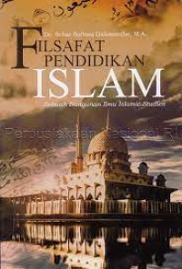Image of Filsafat Pendidikan Islam; Sebuah Bangunan Ilmu Islamic Studies